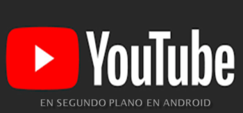 youtube en segundo plano android